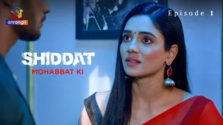 Shiddat-Mohabbat Ki Part 1 – S01E01 – 2024 – Hindi Hot Web Series – Atrangii